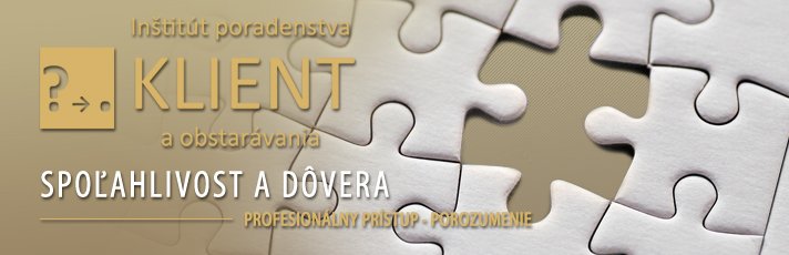 KLIENT - profesionálny prístup, porozumenie, poľahlivosť a dôvera